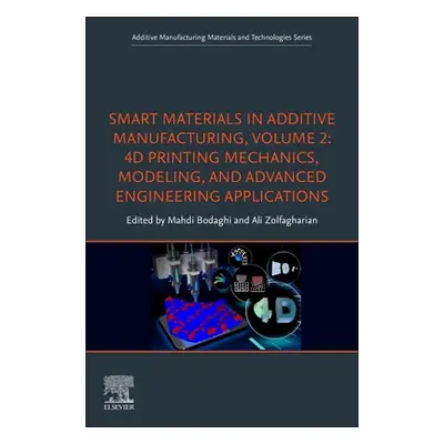 "Smart Materials in Additive Manufacturing, Volume 2: 4D Printing Mechanics, Modeling, and Advan