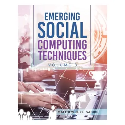 "Emerging Social Computing Techniques: Volume 3" - "" ("Sadiku Matthew N. O.")