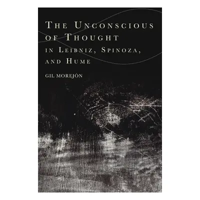 "The Unconscious of Thought in Leibniz, Spinoza, and Hume" - "" ("Morejn Gil")