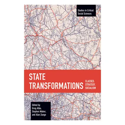 "State Transformations: Classes, Strategy, Socialism" - "" ("Albo Greg")