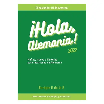 "Hola, Alemania!: Trucos, maas e historias para mexicanos en Alemania / 2022" - "" ("G. de la G.