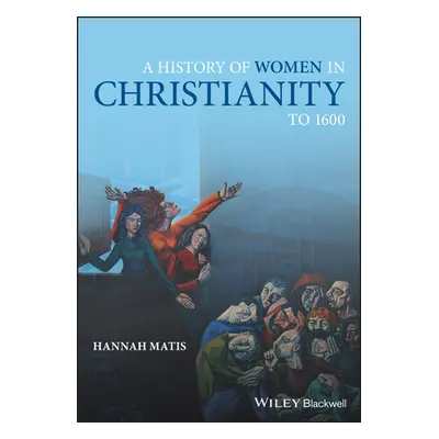 "A History of Women in Christianity to 1600" - "" ("Matis Hannah")