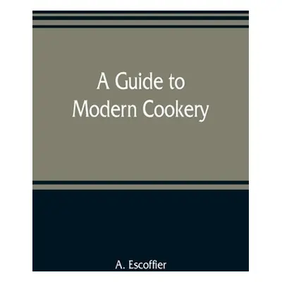 "A guide to modern cookery" - "" ("Escoffier A.")