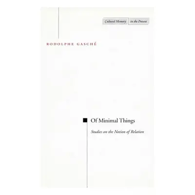 "Of Minimal Things: Studies on the Notion of Relation" - "" ("Gasche Rodolphe")