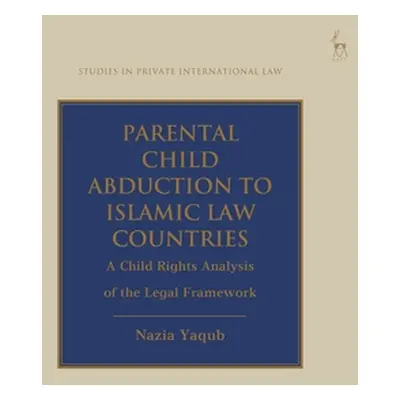 "Parental Child Abduction to Islamic Law Countries: A Child Rights Analysis of the Legal Framewo