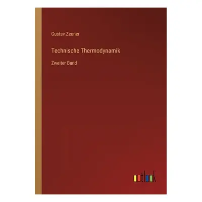 "Technische Thermodynamik: Zweiter Band" - "" ("Zeuner Gustav")