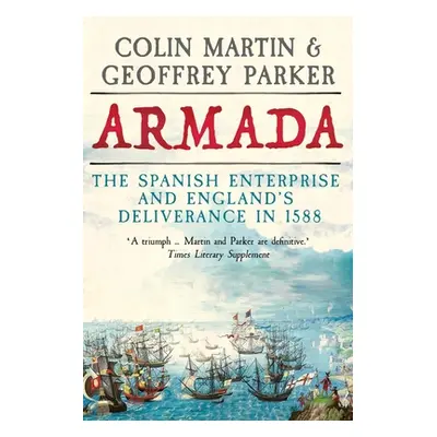 "Armada: The Spanish Enterprise and England's Deliverance in 1588" - "" ("Martin Colin")