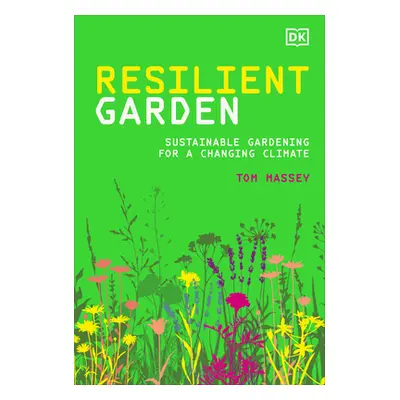 "Resilient Garden: Sustainable Gardening for a Changing Climate" - "" ("Massey Tom")