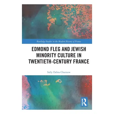 "Edmond Fleg and Jewish Minority Culture in Twentieth-Century France" - "" ("Charnow Sally")