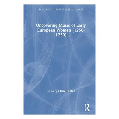 "Uncovering Music of Early European Women (1250-1750)" - "" ("Fontijn Claire")