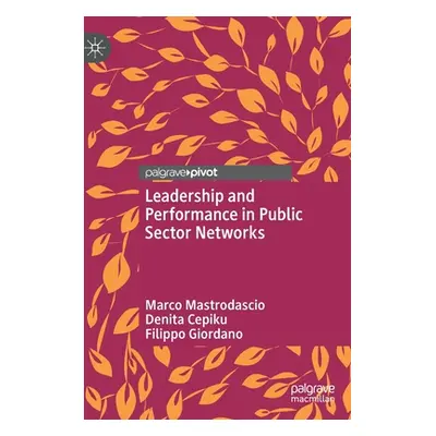 "Leadership and Performance in Public Sector Networks" - "" ("Mastrodascio Marco")