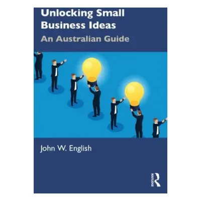 "Unlocking Small Business Ideas: An Australian Guide" - "" ("English John W.")