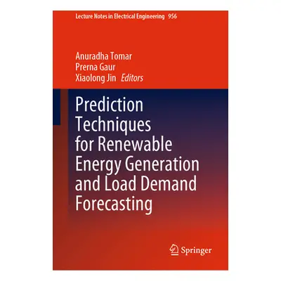 "Prediction Techniques for Renewable Energy Generation and Load Demand Forecasting" - "" ("Tomar