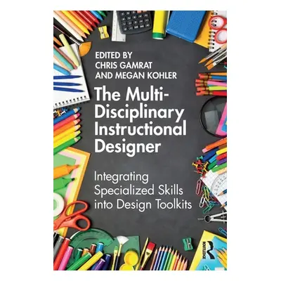 "The Multi-Disciplinary Instructional Designer: Integrating Specialized Skills into Design Toolk