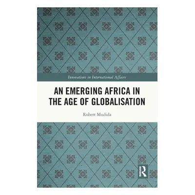 "An Emerging Africa in the Age of Globalisation" - "" ("Mudida Robert")