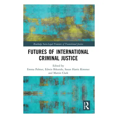 "Futures of International Criminal Justice" - "" ("Palmer Emma")