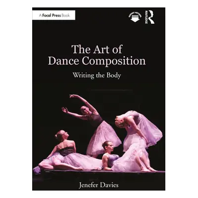 "The Art of Dance Composition: Writing the Body" - "" ("Davies Jenefer")