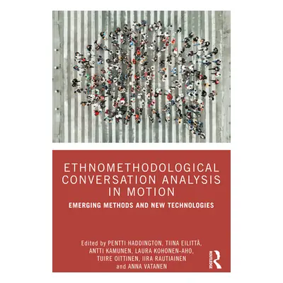 "Ethnomethodological Conversation Analysis in Motion: Emerging Methods and New Technologies" - "