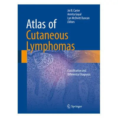 "Atlas of Cutaneous Lymphomas: Classification and Differential Diagnosis" - "" ("Carter Joi B.")