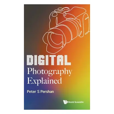 "Digital Photography Explained" - "" ("Pershan Peter S.")