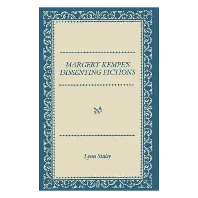 "Margery Kempe's Dissenting Fictions" - "" ("Staley Lynn")