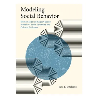 "Modeling Social Behavior: Mathematical and Agent-Based Models of Social Dynamics and Cultural E