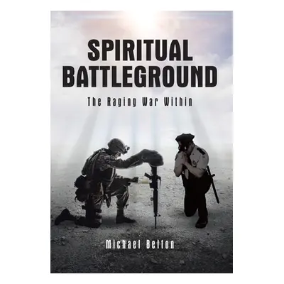 "Spiritual Battleground: The Raging War Within" - "" ("Belton Michael")