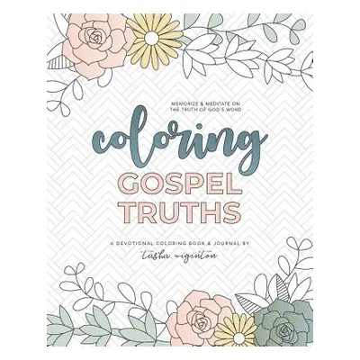 "Coloring Gospel Truths: A Devotional Coloring Book and Journal" - "" ("Wiginton Tasha")