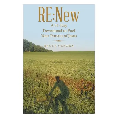 "Re: New: A 31-Day Devotional to Fuel Your Pursuit of Jesus" - "" ("Osborn Bruce")