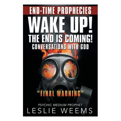 "Wake Up! the End Is Coming!: Conversations with God Final Warning" - "" ("Weems Leslie")