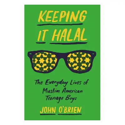 "Keeping It Halal: The Everyday Lives of Muslim American Teenage Boys" - "" ("O'Brien John")