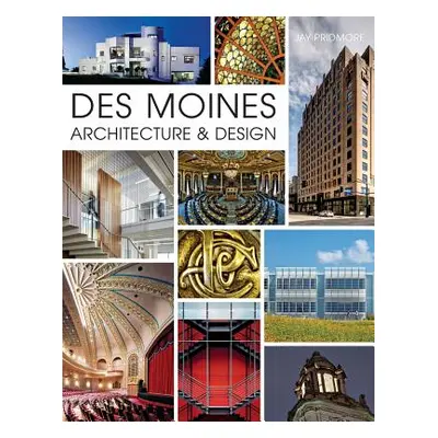 "Des Moines Architecture & Design" - "" ("Pridmore Jay")