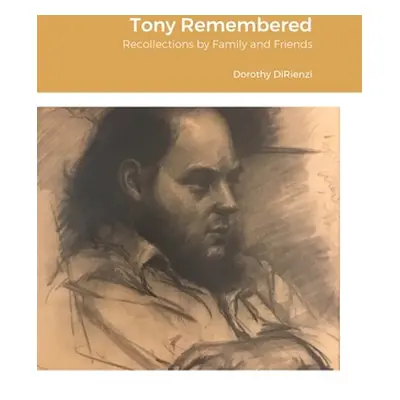 "Tony Remembered: Recollections by Family and Friends" - "" ("Dirienzi Dorothy")