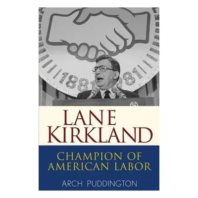 "Lane Kirkland: Champion of American Labor" - "" ("Puddington Arch")