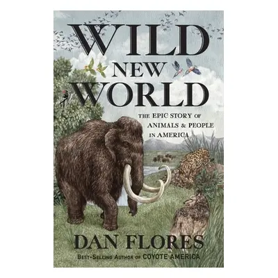 "Wild New World: The Epic Story of Animals and People in America" - "" ("Flores Dan")