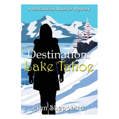 "Destination Lake Tahoe" - "" ("Shepphird Ann")