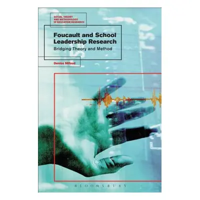 "Foucault and School Leadership Research: Bridging Theory and Method" - "" ("Mifsud Denise")