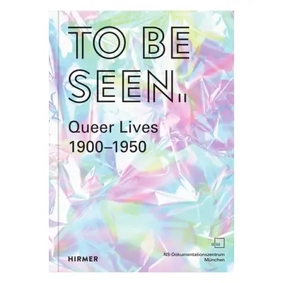 "To Be Seen: Queer Lives 1900-1950" - "" ("Zadoff Mirjam")