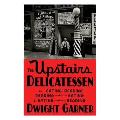 "The Upstairs Delicatessen: On Eating, Reading, Reading about Eating, and Eating While Reading" 