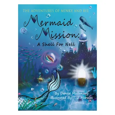 "Mermaid Mission: A Shell for Nell" - "" ("Mullenary Denise")