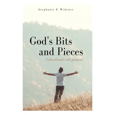 "God's Bits and Pieces: A devotional with purpose" - "" ("Widener Stephanie P.")