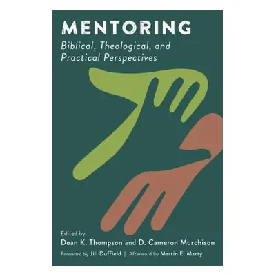 "Mentoring: Biblical, Theological, and Practical Perspectives" - "" ("Thompson Dean K.")