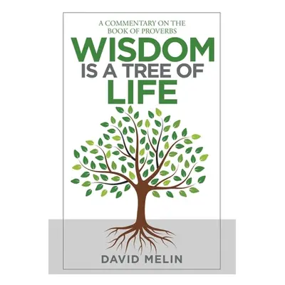 "Wisdom Is a Tree of Life: A Commentary on the Book of Proverbs" - "" ("Melin David")