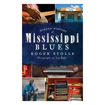 "Hidden History of the Mississippi Blues" - "" ("Stolle Roger")