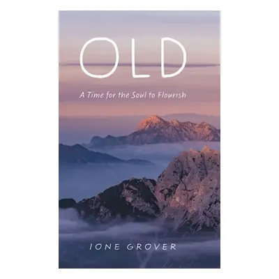 "Old: A Time For the Soul To Flourish" - "" ("Grover Ione")