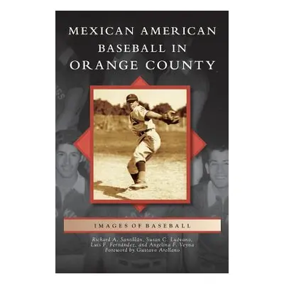 "Mexican American Baseball in Orange County" - "" ("Santillan Richard A.")