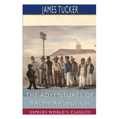 "The Adventures of Ralph Rashleigh (Esprios Classics)" - "" ("Tucker James")