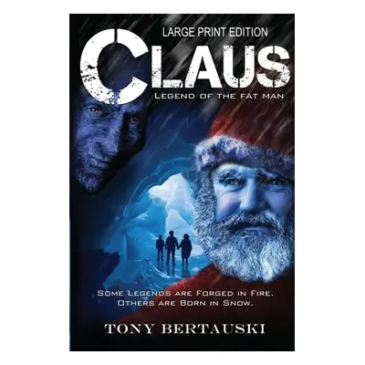 "Claus (Large Print Edition): Legend of the Fat Man" - "" ("Bertauski Tony")