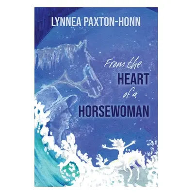 "From the Heart of a Horsewoman: Horse--A Bridge Between Spirit and Matter" - "" ("Paxton-Honn L