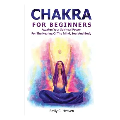 "Chakra For Beginners" - "" ("Heaven Emily C.")